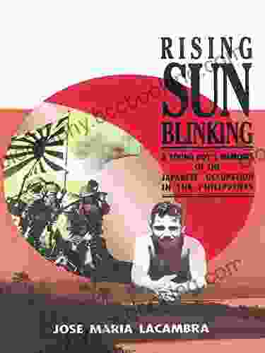 Rising Sun Blinking: A Young Boy S Memoirs Of The Japanese Occupation Of The Philippines